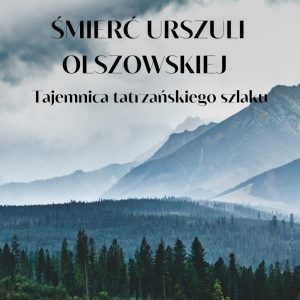 Śmierć Urszuli Olszowskiej – tajemnica tatrzańskiego szlaku