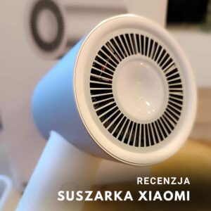 Recenzja: Suszarka Xiaomi Mi Ionic Hair Dryer H500