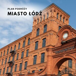 Plan 2-dniowej wycieczki do Łodzi – Odkrywanie nieznanych zakątków miasta