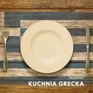 Kuchnia Grecka: aromatyczne i zdrowe przepisy